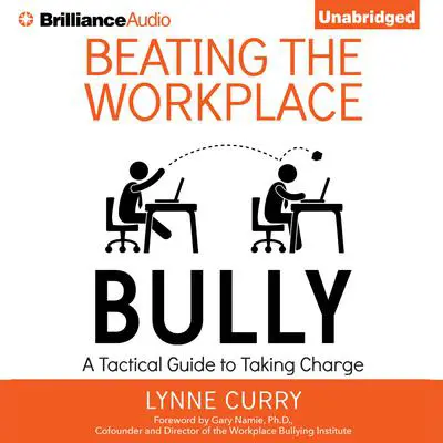 Beating the Workplace Bully: A Tactical Guide to Taking Charge Audibook, by Lynne Curry