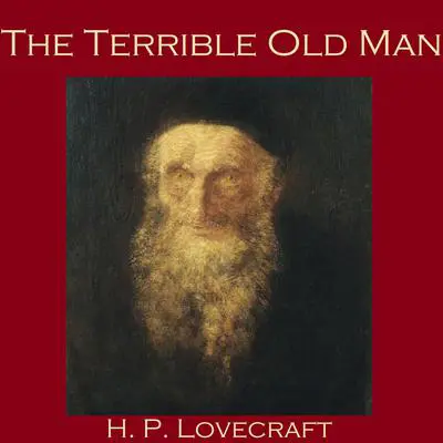 The Terrible Old Man Audibook, by H. P. Lovecraft
