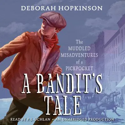 A Bandit’s Tale:  The Muddled Misadventures of a Pickpocket Audibook, by Deborah Hopkinson