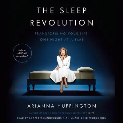The Sleep Revolution: Transforming Your Life, One Night at a Time Audibook, by Arianna Huffington