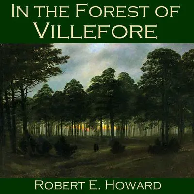 In the Forest of Villefore Audibook, by Robert E. Howard