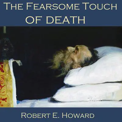 The Fearsome Touch of Death Audibook, by Robert E. Howard
