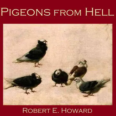 Pigeons from Hell Audibook, by Robert E. Howard