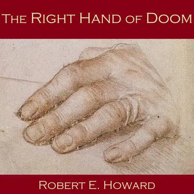 The Right Hand of Doom Audibook, by Robert E. Howard