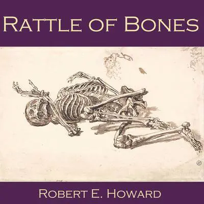 Rattle of Bones Audibook, by Robert E. Howard