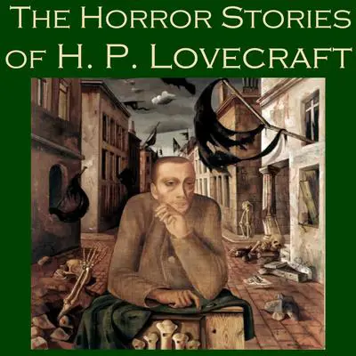 The Horror Stories of H. P. Lovecraft: Thirteen Terrifying Tales Audibook, by H. P. Lovecraft