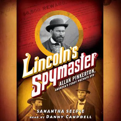 Lincoln's Spymaster: Allan Pinkerton, America's First Private Eye Audibook, by Samantha Seiple