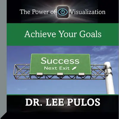 Achieve Your Goals Audibook, by Lee Pulos