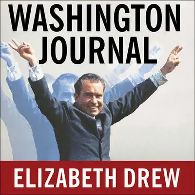 Washington Journal: Reporting Watergate and Richard Nixon's Downfall Audibook, by Elizabeth Drew
