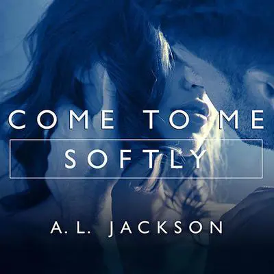 Come to Me Softly Audibook, by A.L. Jackson