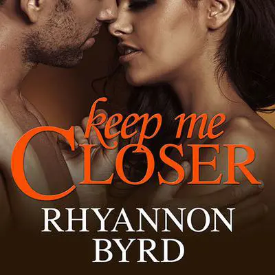 Keep Me Closer Audibook, by Rhyannon Byrd