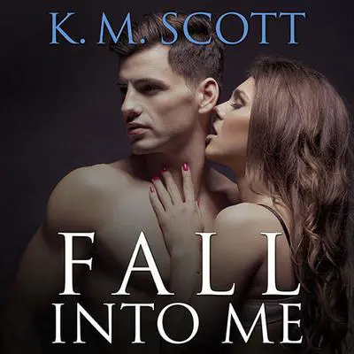 Fall Into Me Audibook, by K. M. Scott