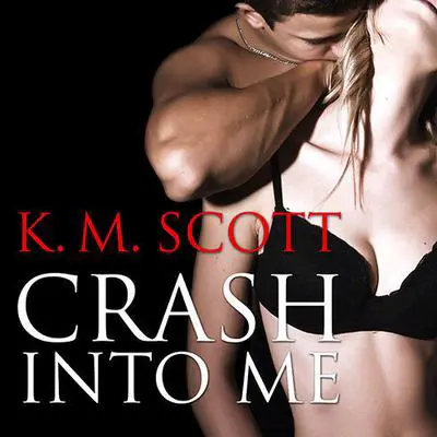 Crash Into Me Audibook, by K. M. Scott