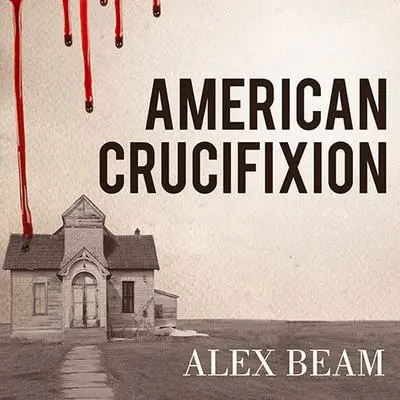 American Crucifixion: The Murder of Joseph Smith and the Fate of the Mormon Church Audibook, by Alex Beam