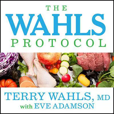 The Wahls Protocol: How I Beat Progressive MS Using Paleo Principles and Functional Medicine Audibook, by Terry Wahls