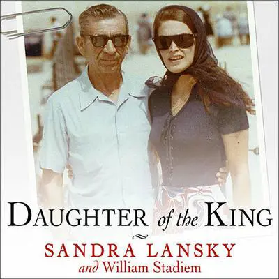 Daughter of the King: Growing Up in Gangland Audibook, by Sandra Lansky