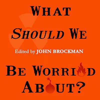 What Should We Be Worried About?: Real Scenarios That Keep Scientists Up at Night Audibook, by John Brockman