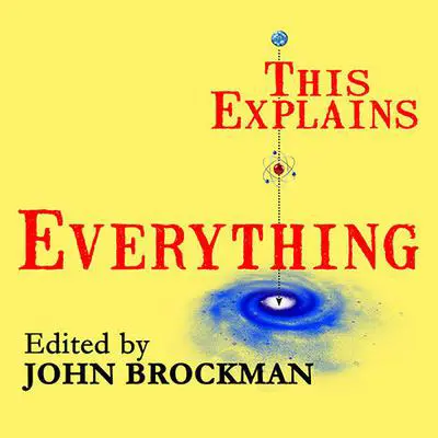 This Explains Everything: Deep, Beautiful, and Elegant Theories of How the World Works Audibook, by John Brockman