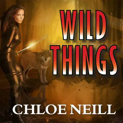 Wild Things: A Chicagoland Vampires Novel Audibook, by Chloe Neill