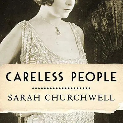Careless People: Murder, Mayhem, and the Invention of The Great Gatsby Audibook, by Sarah Churchwell