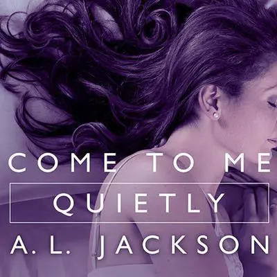 Come to Me Quietly Audibook, by A.L. Jackson