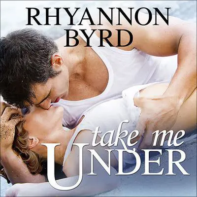 Take Me Under Audibook, by Rhyannon Byrd
