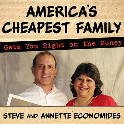 America's Cheapest Family Gets You Right on the Money: Your Guide to Living Better, Spending Less, and Cashing in on Your Dreams Audibook, by Annette Economides