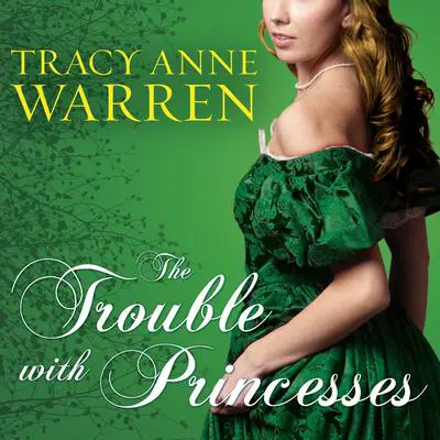 The Trouble with Princesses Audibook, by Tracy Anne Warren