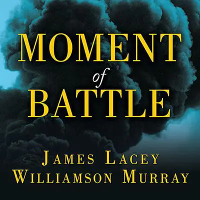 Moment of Battle: The Twenty Clashes That Changed the World Audibook, by James Lacey