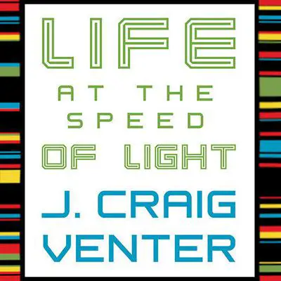 Life at the Speed of Light: From the Double Helix to the Dawn of Digital Life Audibook, by J. Craig Venter