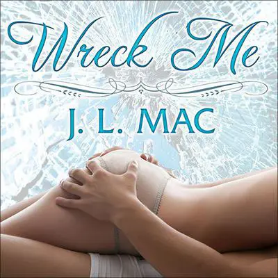 Wreck Me Audibook, by J. L. Mac