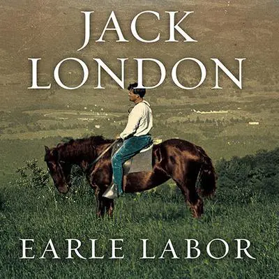 Jack London: An American Life Audibook, by Earle Labor