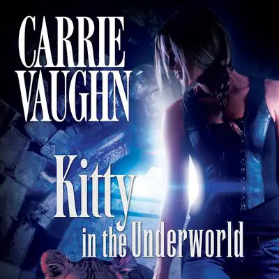Kitty in the Underworld Audibook, by Carrie Vaughn