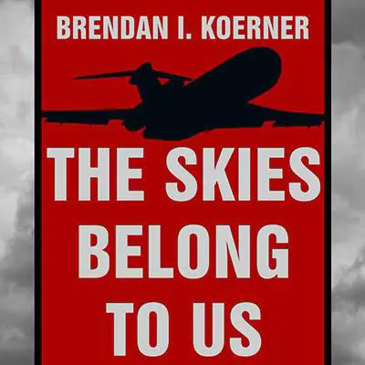 The Skies Belong to Us: Love and Terror in the Golden Age of Hijacking Audibook, by Brendan I. Koerner