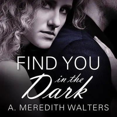 Find You in the Dark Audibook, by A. Meredith Walters