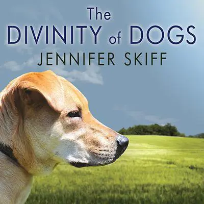 The Divinity of Dogs: True Stories of Miracles Inspired by Man's Best Friend Audibook, by Jennifer Skiff