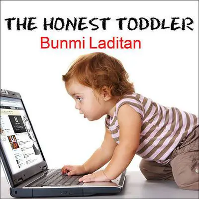 The Honest Toddler: A Child's Guide to Parenting Audibook, by Bunmi Laditan
