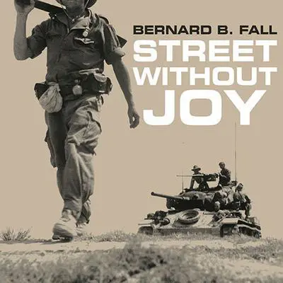 Street Without Joy: The French Debacle In Indochina Audibook, by Bernard B. Fall