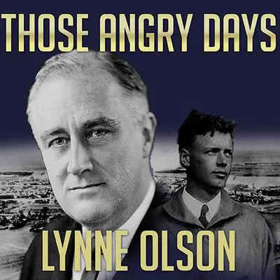 Those Angry Days: Roosevelt, Lindbergh, and America's Fight over World War II, 1939-1941 Audibook, by Lynne Olson