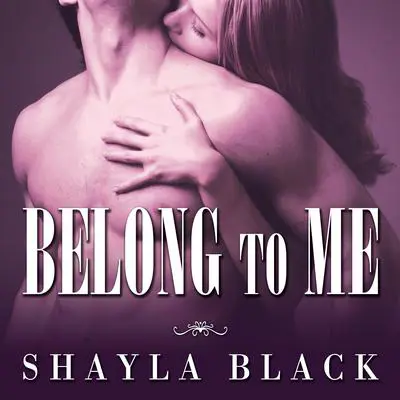 Belong to Me Audibook, by Shayla Black