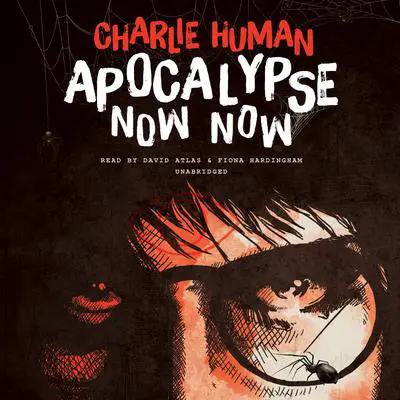 Apocalypse Now Now Audibook, by Charlie Human
