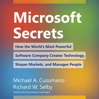 Microsoft Secrets: How the World’s Most Powerful Software Company Creates Technology, Shapes Markets, and Manages People Audibook, by Michael A. Cusumano