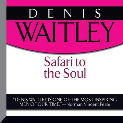 Safari to the Soul: A Guide to Survival, Success and Serenity in this Savage Paradise Called Life Audibook, by Denis Waitley