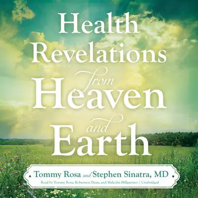 Health Revelations from Heaven and Earth Audibook, by Tommy Rosa