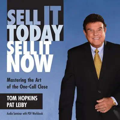 Sell It Today, Sell It Now: Mastering the Art of the One-Call Close Audibook, by Tom Hopkins