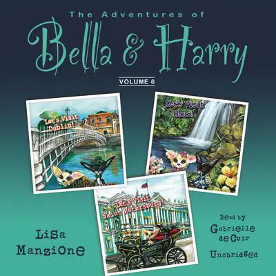 The Adventures of Bella & Harry, Vol. 6: Let’s Visit Dublin!, Let’s Visit Maui!, Let’s Visit Saint Petersburg! Audibook, by Lisa Manzione