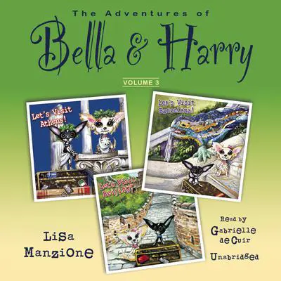 The Adventures of Bella & Harry, Vol. 3: Let’s Visit Athens!, Let’s Visit Barcelona!, and Let’s Visit Beijing! Audibook, by Lisa Manzione