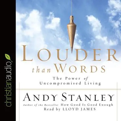 Louder Than Words: The Power of Uncompromised Living Audibook, by Andy Stanley