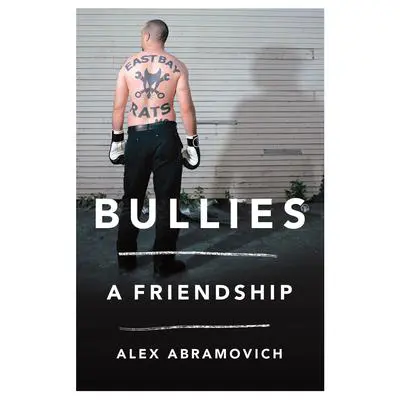 Bullies: A Friendship Audibook, by Alex Abramovich