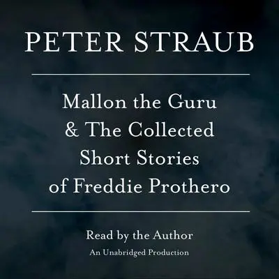 Mallon the Guru & The Collected Short Stories of Freddie Prothero: Stories Audibook, by Peter Straub